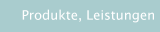 Produkte, Leistungen